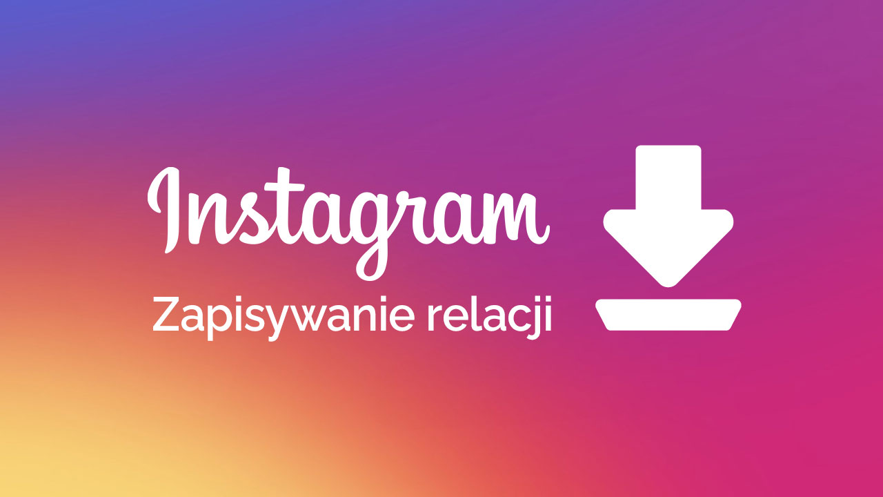 Zapisywanie relacji na Instagramie