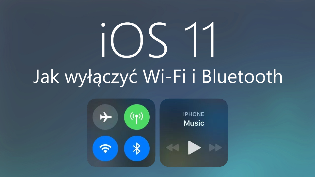Wyłączanie Wi-Fi i Bluetooth w iOS 11