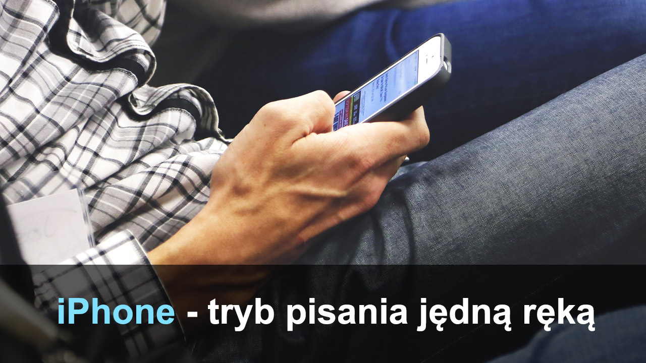 iPhone - tryb pisania jedną ręką