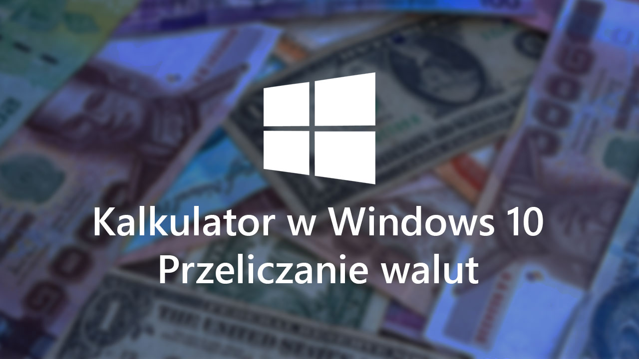 Przeliczanie waluty za pomocą Kalkulatora Windows 10