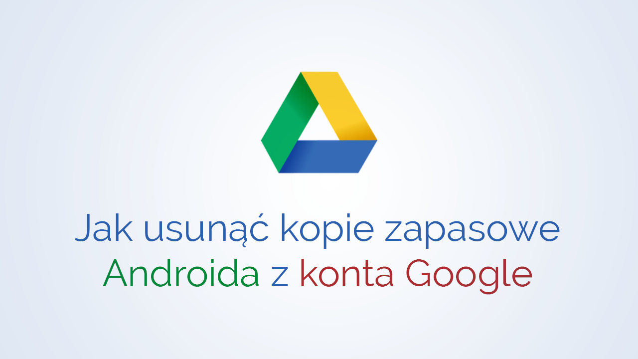 Jak Usunac Kopie Zapasowe Androida Z Konta Google