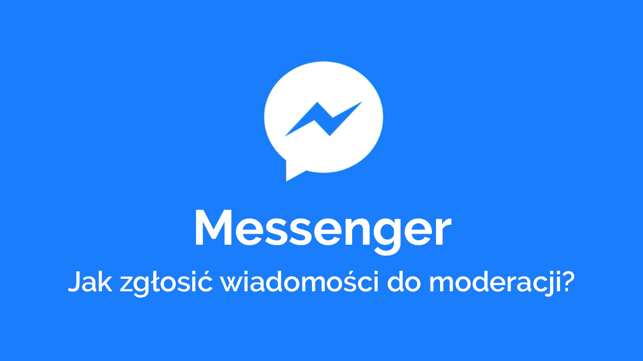 Jak zgłaszać wiadomości na Messengerze i Facebooku