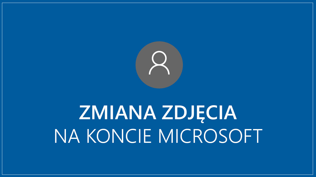 Zmiana lub usunięcie zdjęcia profilowego na koncie Microsoft