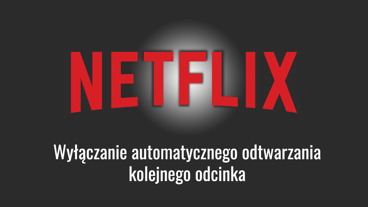 Netflix - wyłączanie automatycznego odtwarzania