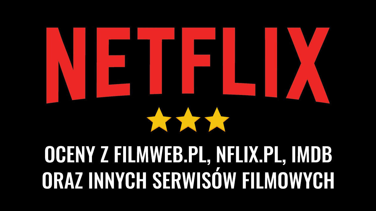 Netflix - oceny z Filmweb, Nflix i IMDb