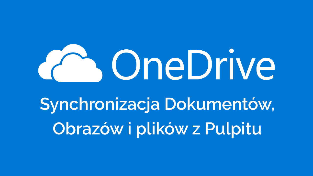 OneDrive - synchronizacja Dokumentów, Obrazów i Pulpitu