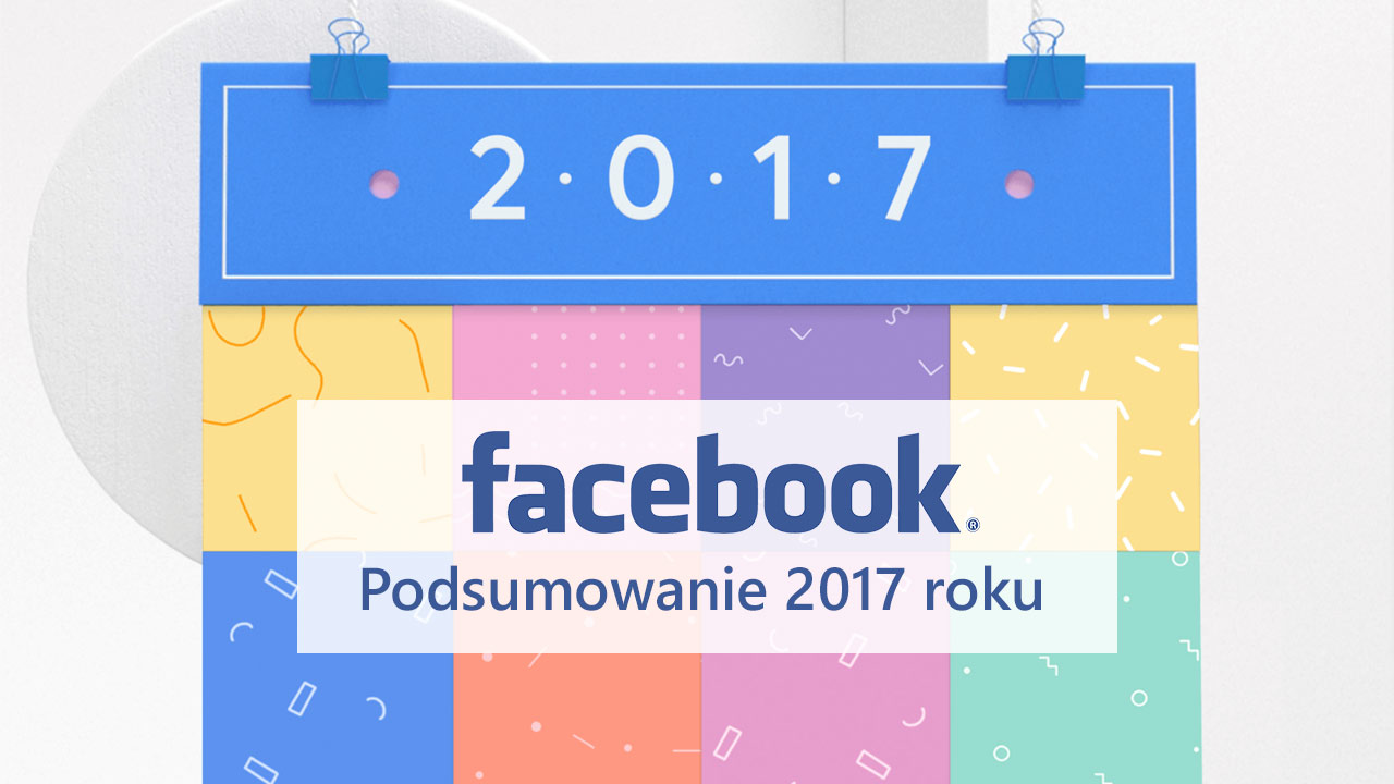 Jak stworzyć podsumowanie roku 2017 na Facebooku