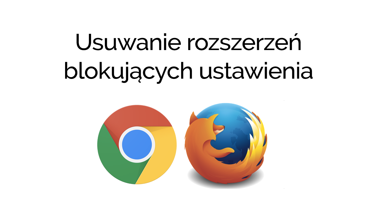 Usuwanie rozszerzeń, które blokują ustawienia w Chrome i Firefox