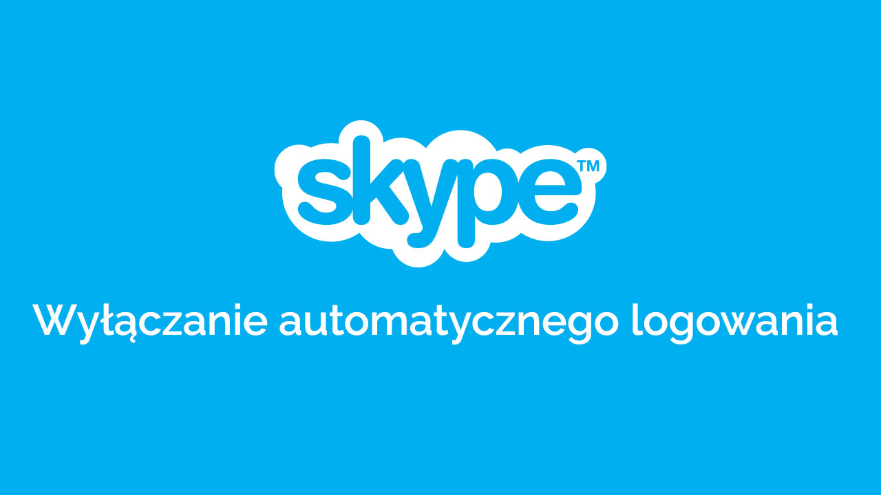 Skype - wyłączanie automatycznego logowania