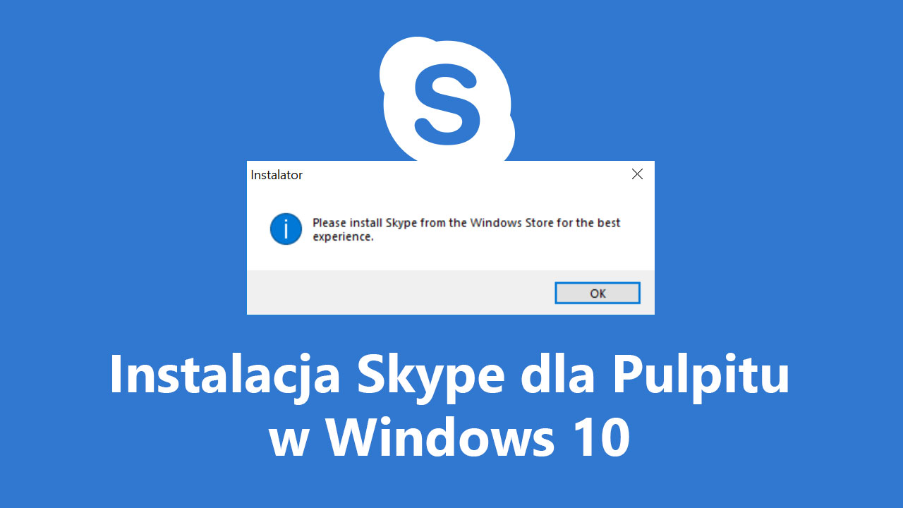 Instalacja Skype w Windows 10, gdy system wymusza wersję ze Sklepu