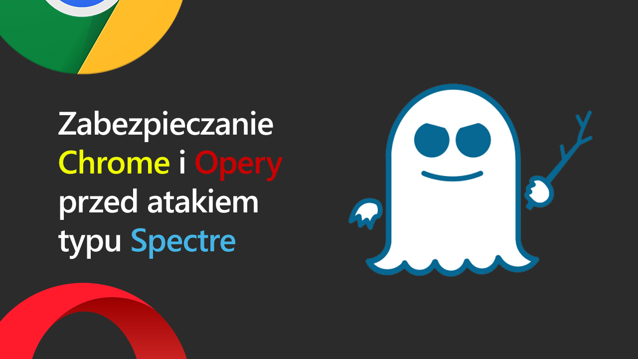 Zabezpieczanie Chrome i Opery przez izolację witryny przed atakiem Spectre