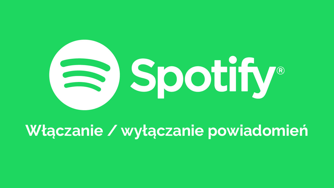 Spotify - włączanie i wyłączanie powiadomień w Androidzie / iOS