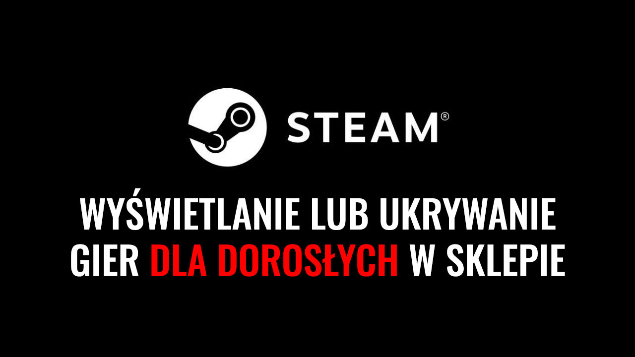 Steam - wyświetlanie lub ukrywanie gier dla dorosłych