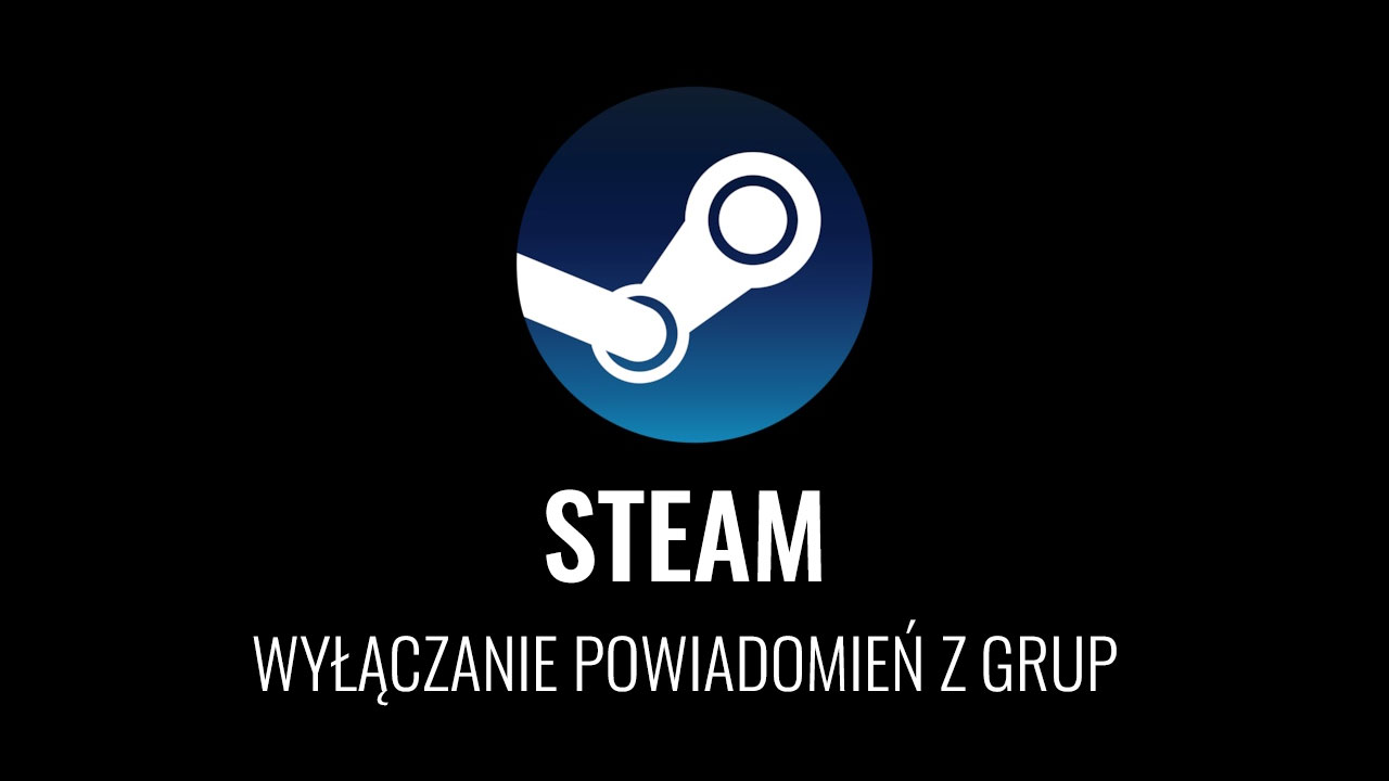 Jak wyłączyć powiadomienia z grup na Steam