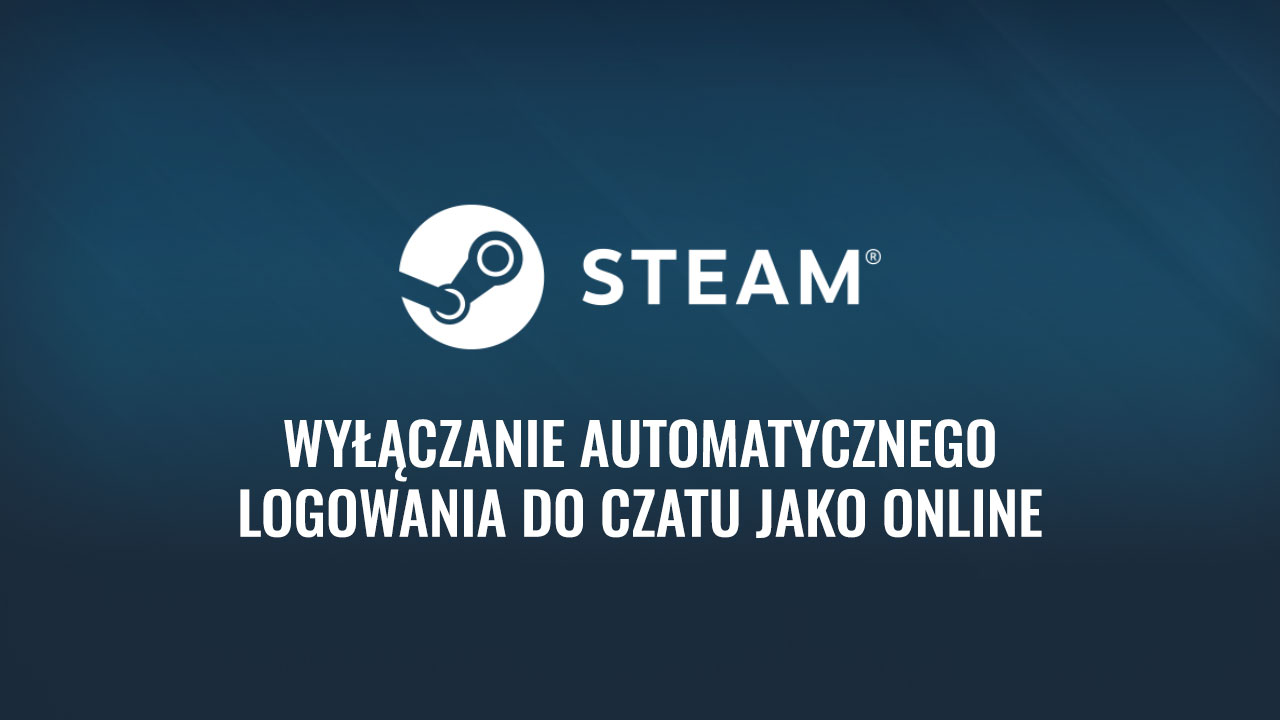 Jak wyłączyć automatyczne logowanie do znajomych w Steam