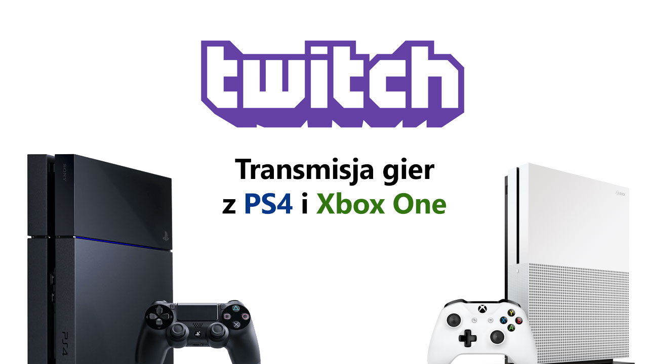 Twitch - transmitowanie gier z PS4 i Xbox One