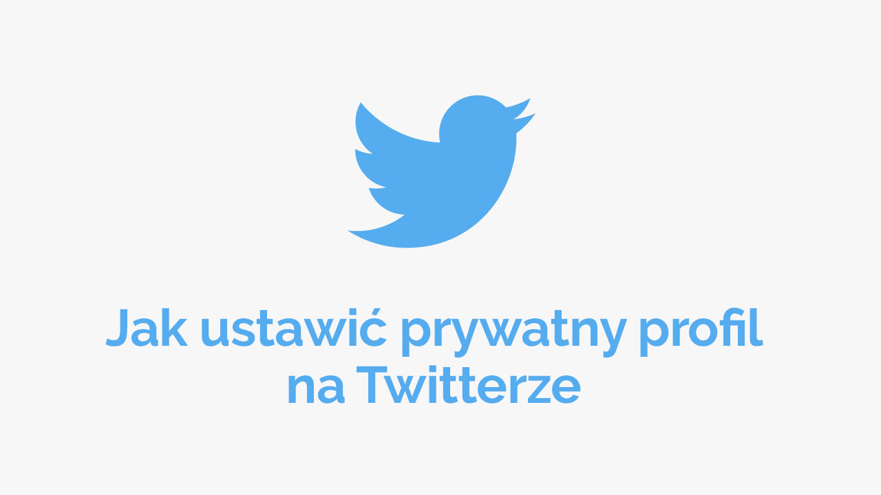 Jak ustawić profil prywatny na Twitterze