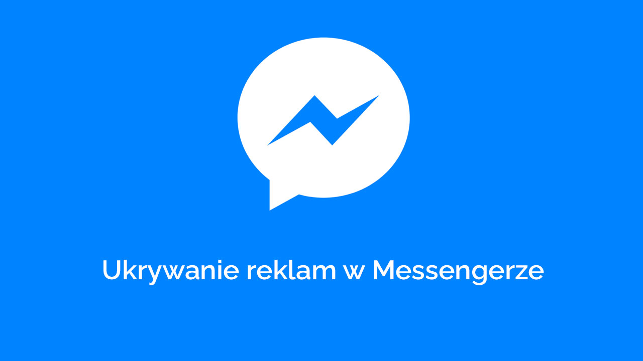 Ukrywanie reklam w Messengerze - Android / iPhone