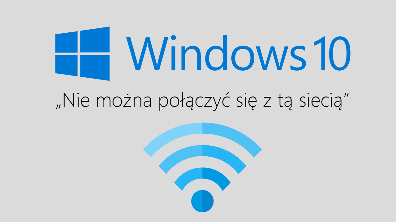 Windows 10 - nie można połączyć się z tą siecią