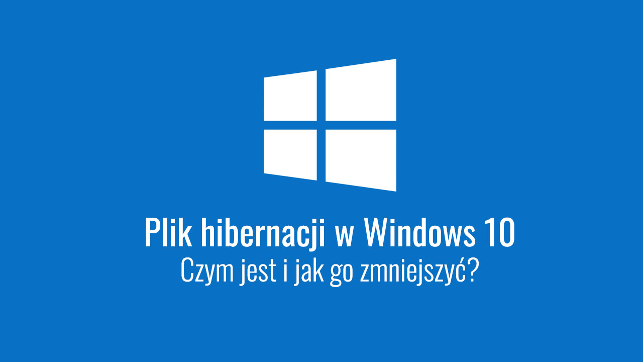 Jak zmniejszyć rozmiar pliku hibernacji w Windows 10