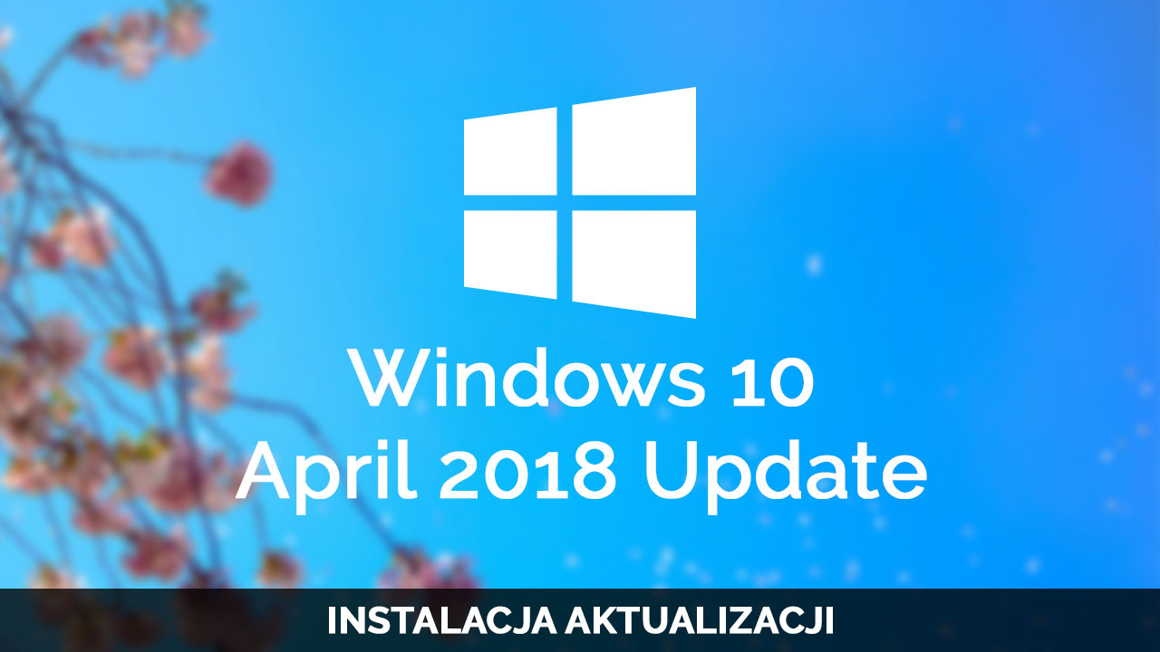 Windows 10 Spring Creators update - jak zainstalować?