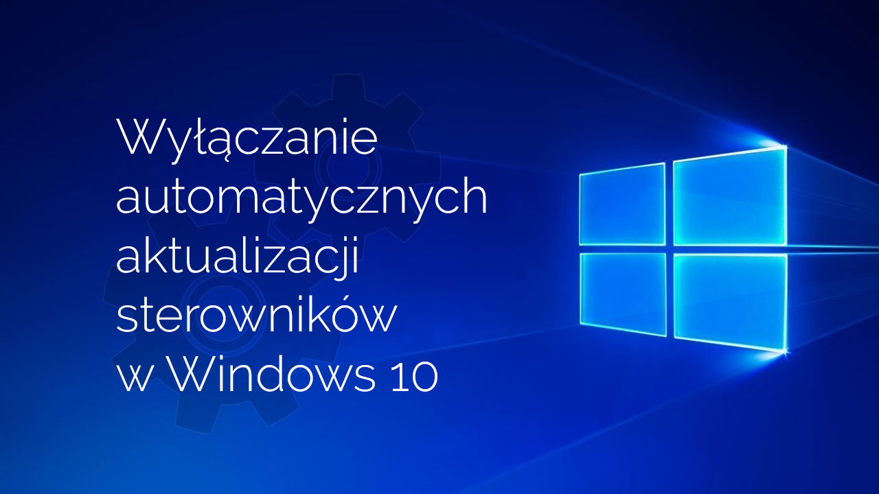 Wyłączanie automatycznych aktualizacji sterowników w Windows 10