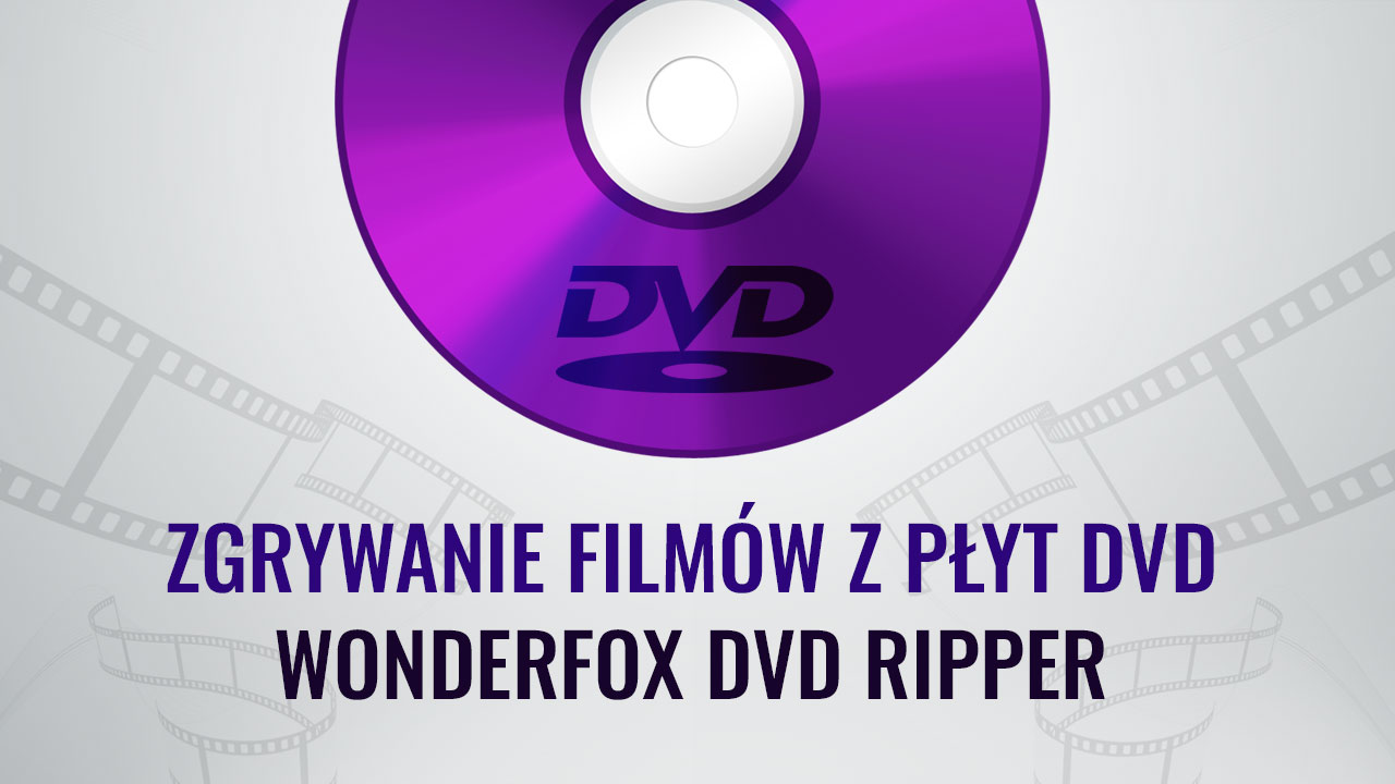 Jak zgrać film z płyty DVD na komputer przez Wonderfox DVD Ripper