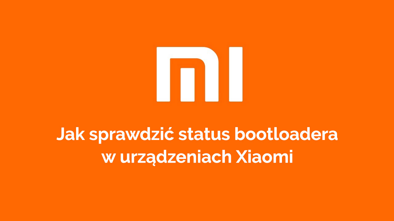 Xiaomi - jak sprawdzić bootloader?