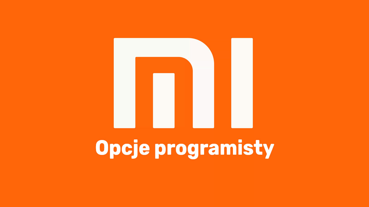 Jak włączyć opcje programistyczne w Xiaomi