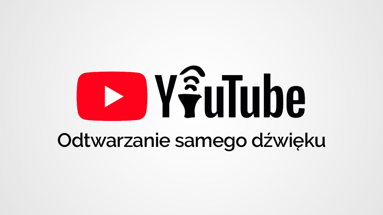 YouTube - odtwarzanie samego dźwięku