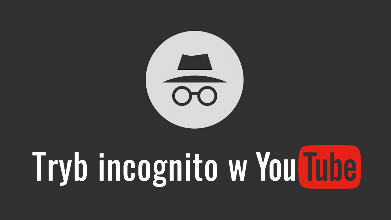 Tryb incognito w YouTube - co to jest i jak go włączyć