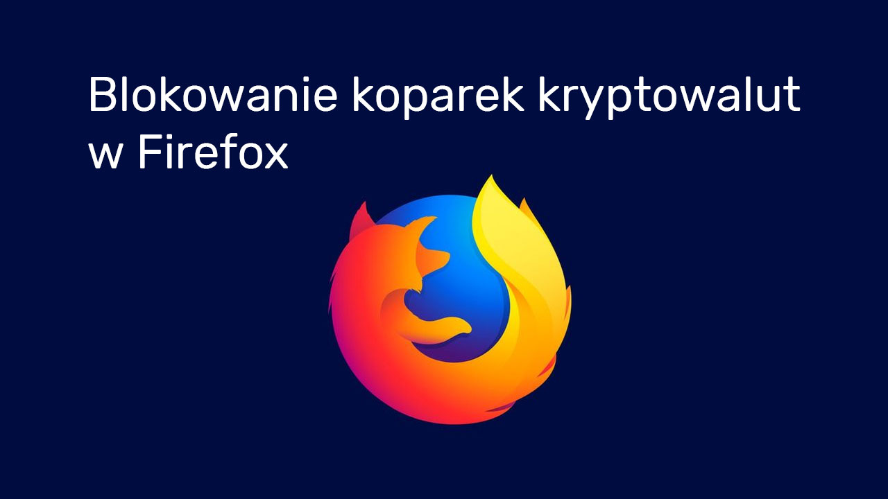 Jak włączyć blokowanie koparek kryptowalut w Firefox