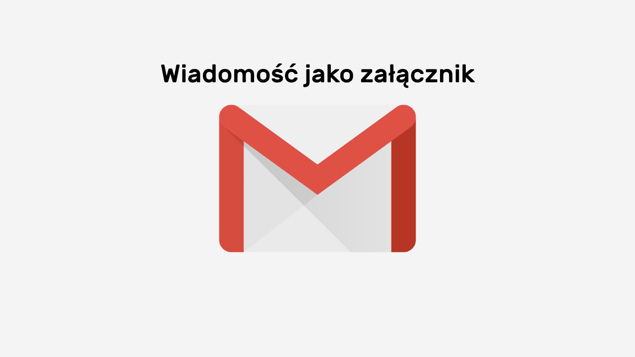 Jak wysłać wiadomość jako załącznik w Gmail