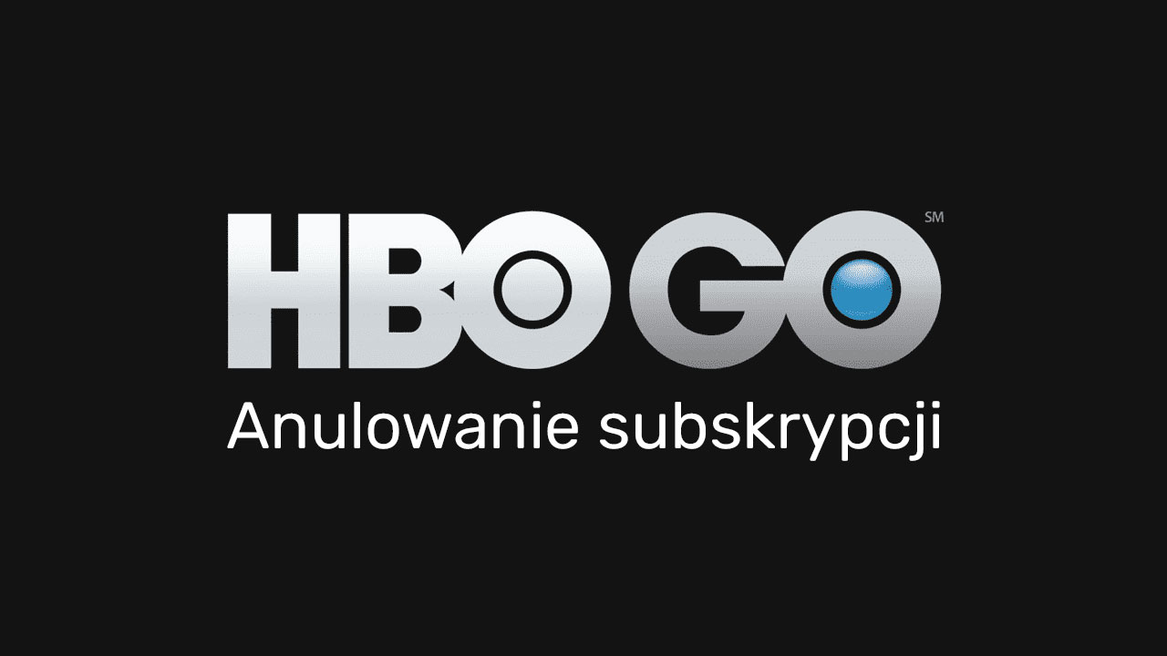 Jak anulować subskrypcję HBO GO