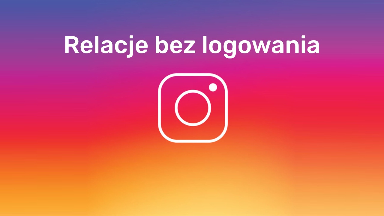 Jak Zobaczyc Relacje Na Instagramie Bez Logowania