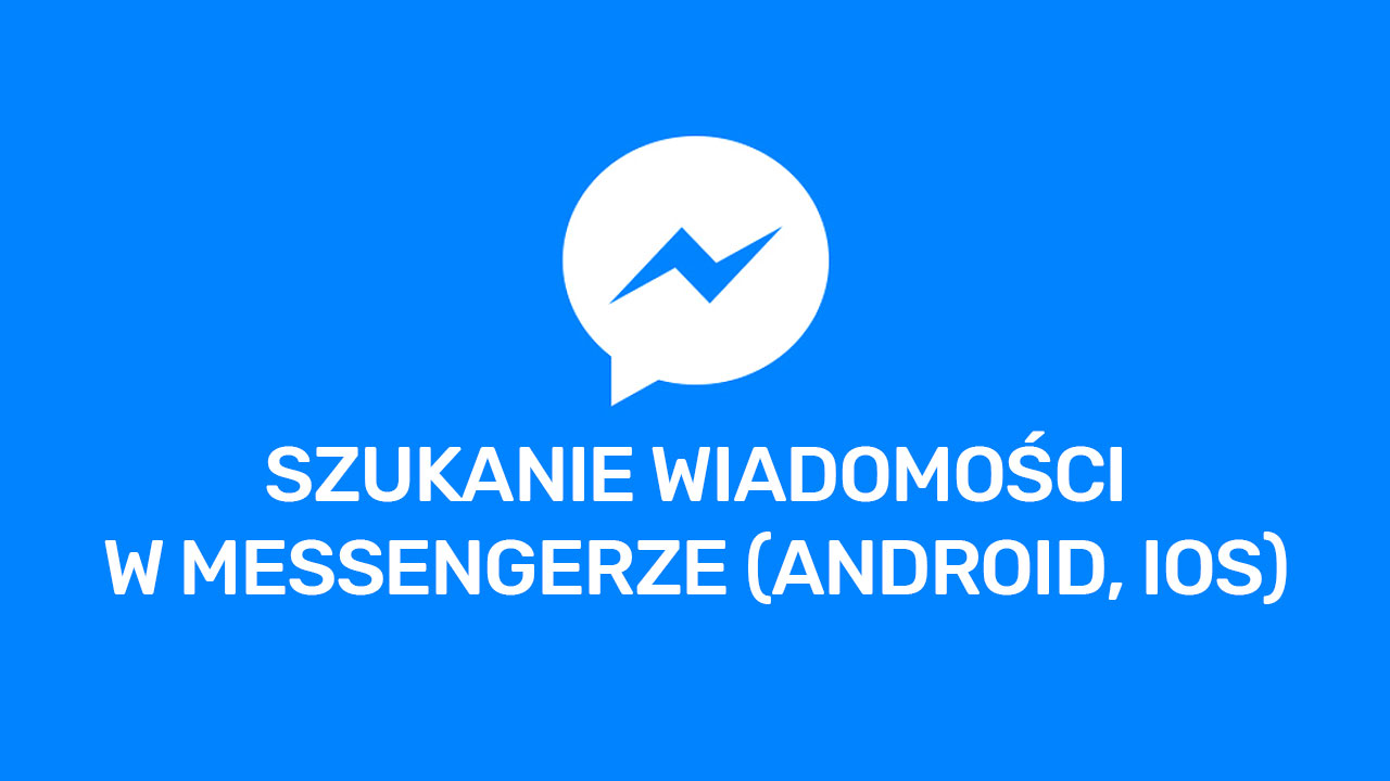 Wyszukiwanie wiadomości w Messengerze na Androidzie i iOS