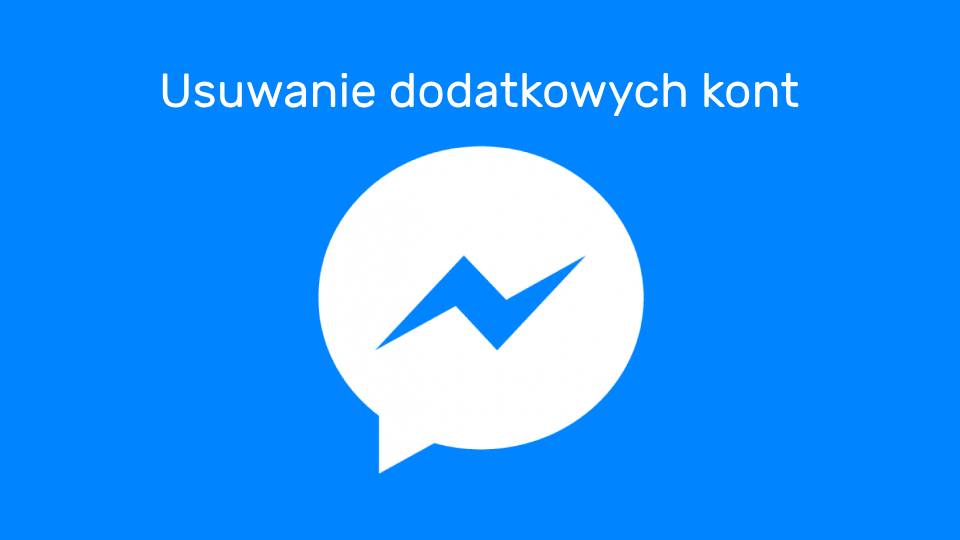 Usuwanie dodatkowych kont w Messengerze