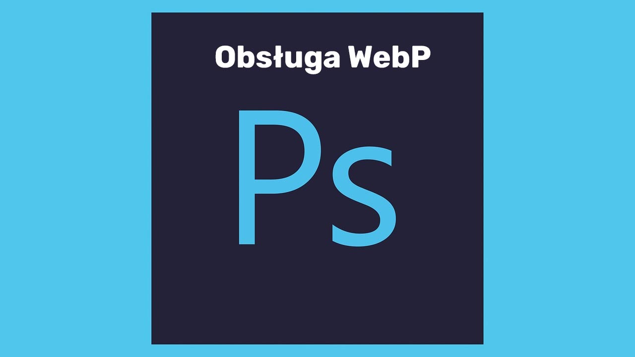 Jak dodać obsługę WebP do Photoshopa