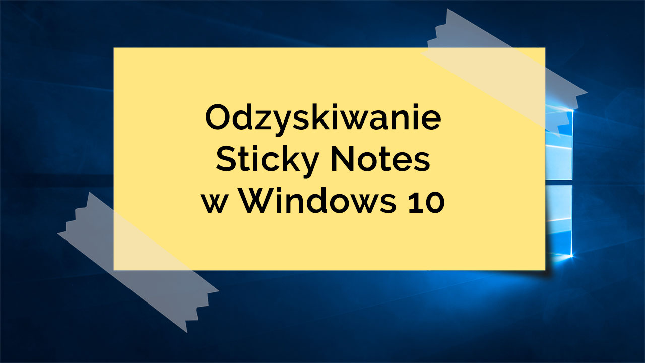Odzyskiwanie karteczek Sticky Notes w Windows 10