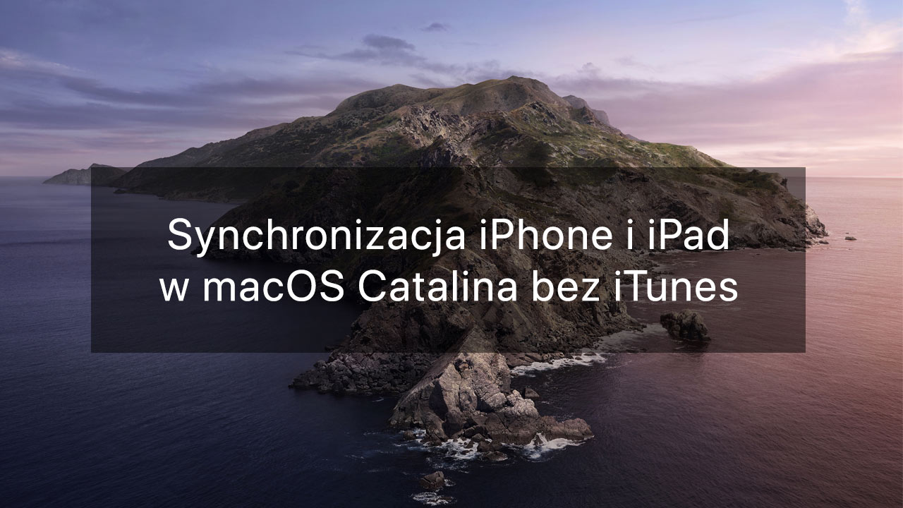 Jak synchronizować iPhone i iPad bez iTunes w macOS Catalina