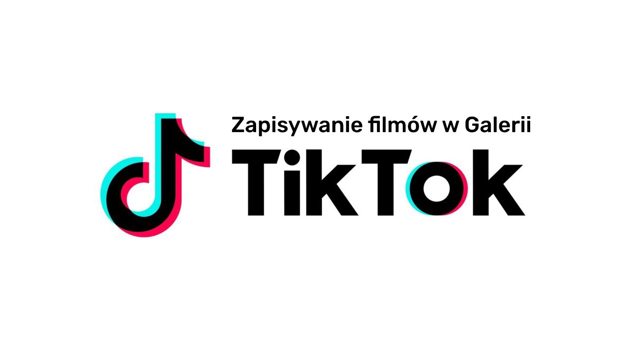 TikTok - jak zapisać film?