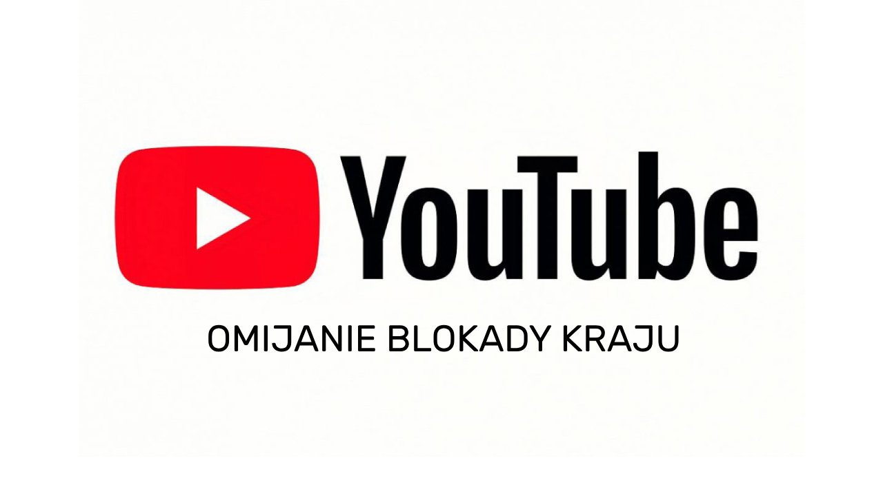 Jak ominąć blokadę kraju na YouTube