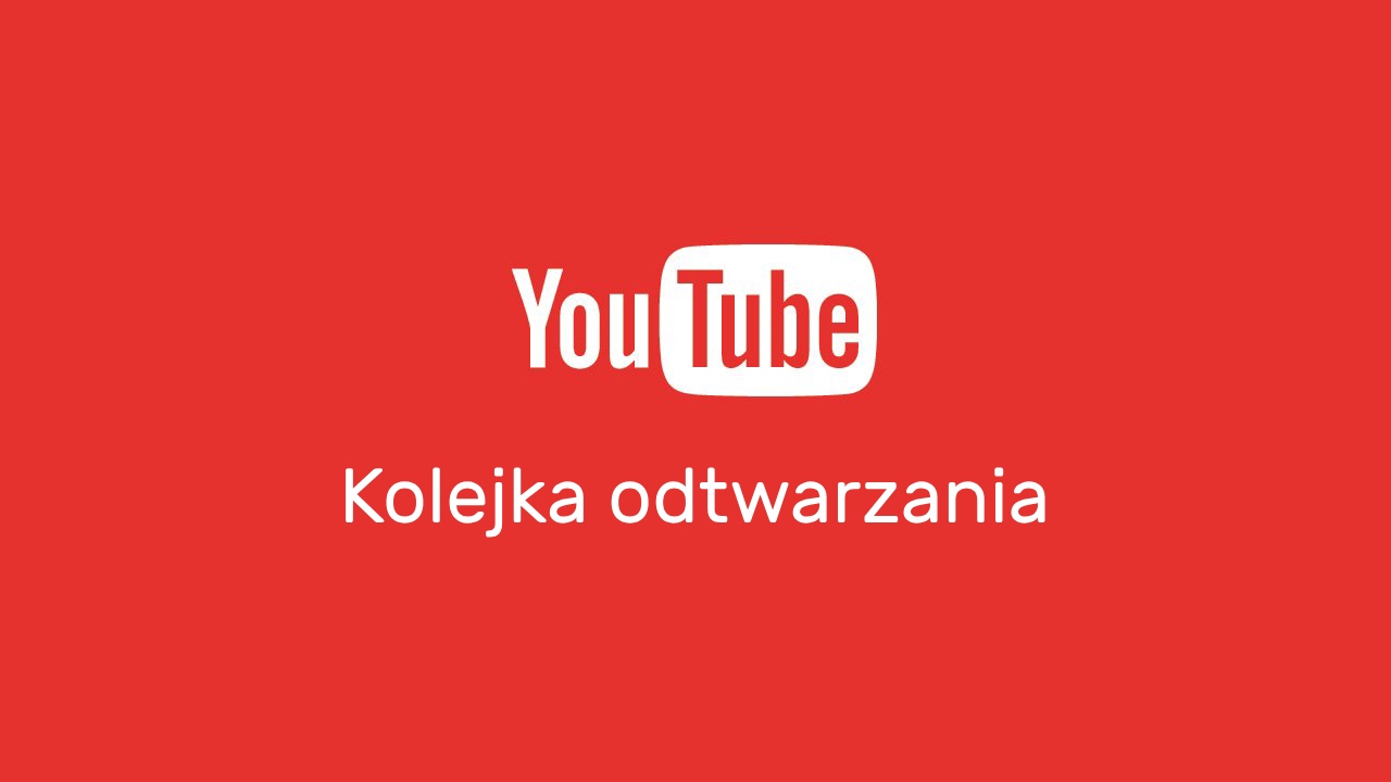 Jak tworzyć kolejki filmów na YouTube