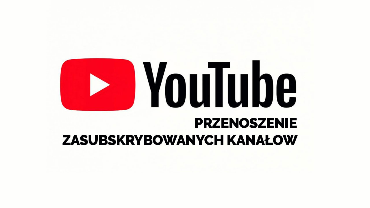 Przenoszenie subskrypcji na YouTube z jednego konta na drugie