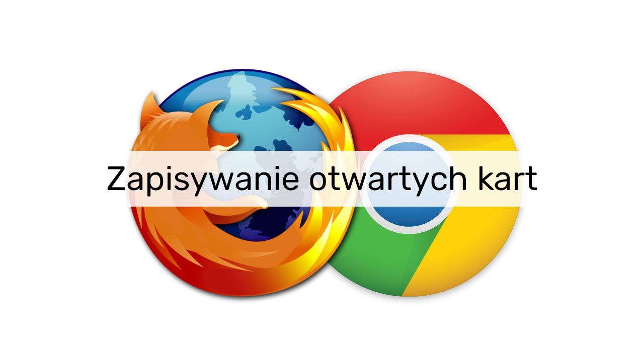 Zapisywanie otwartych kart w Firefox i Chrome