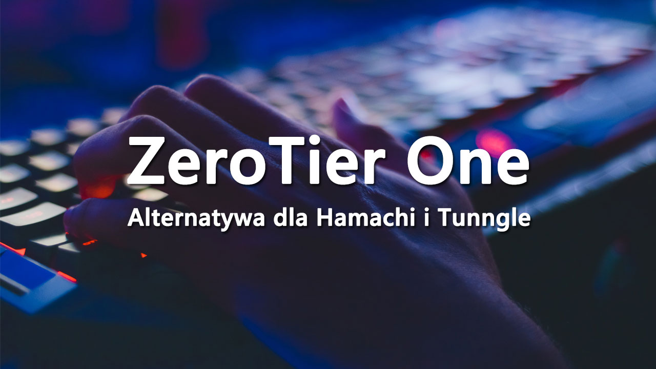ZeroTier One - alternatywa dla Tunngle i Hamachi