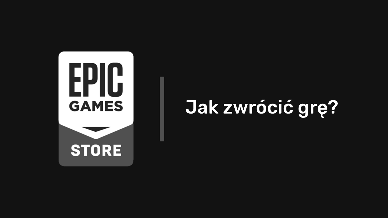 Jak zwrócić grę w Epic Games Store