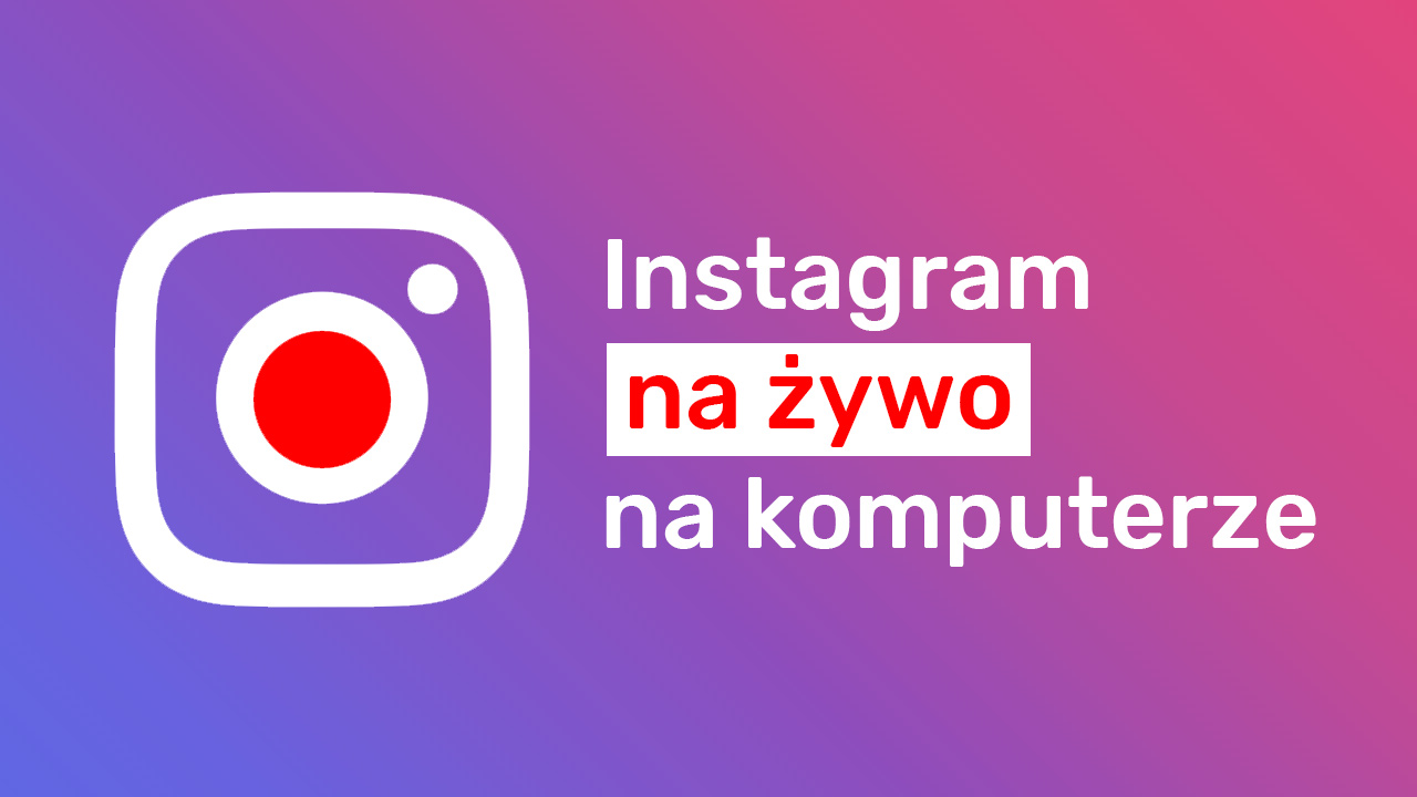 Instagram na żywo na komputerze