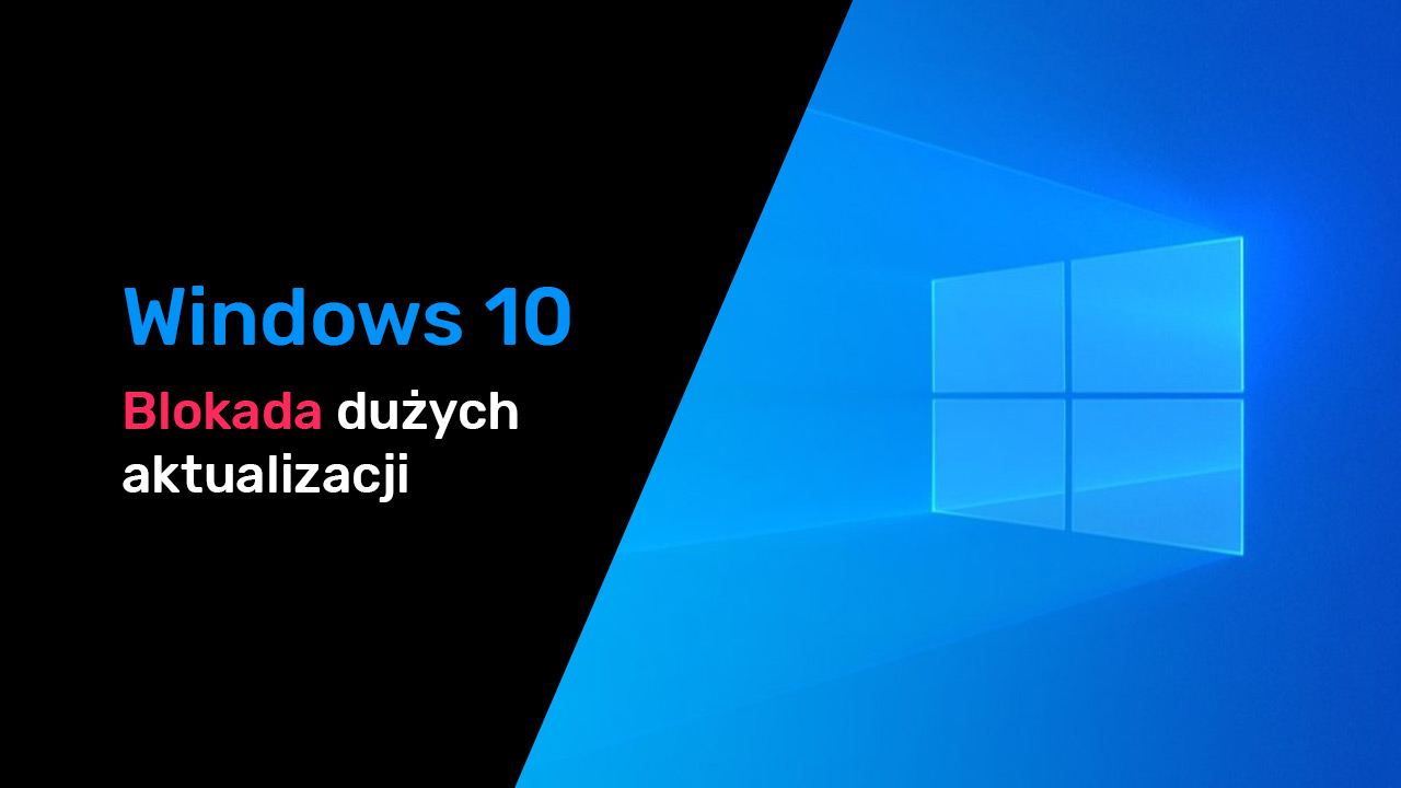 Jak zablokować duże aktualizacje w Windows 10