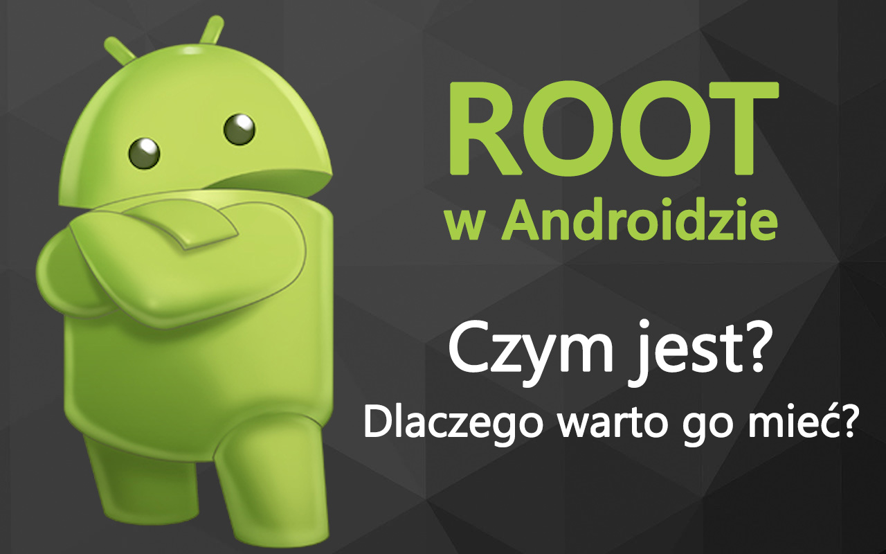 Czym jest root w Androidzie i dlaczego warto go mieć?